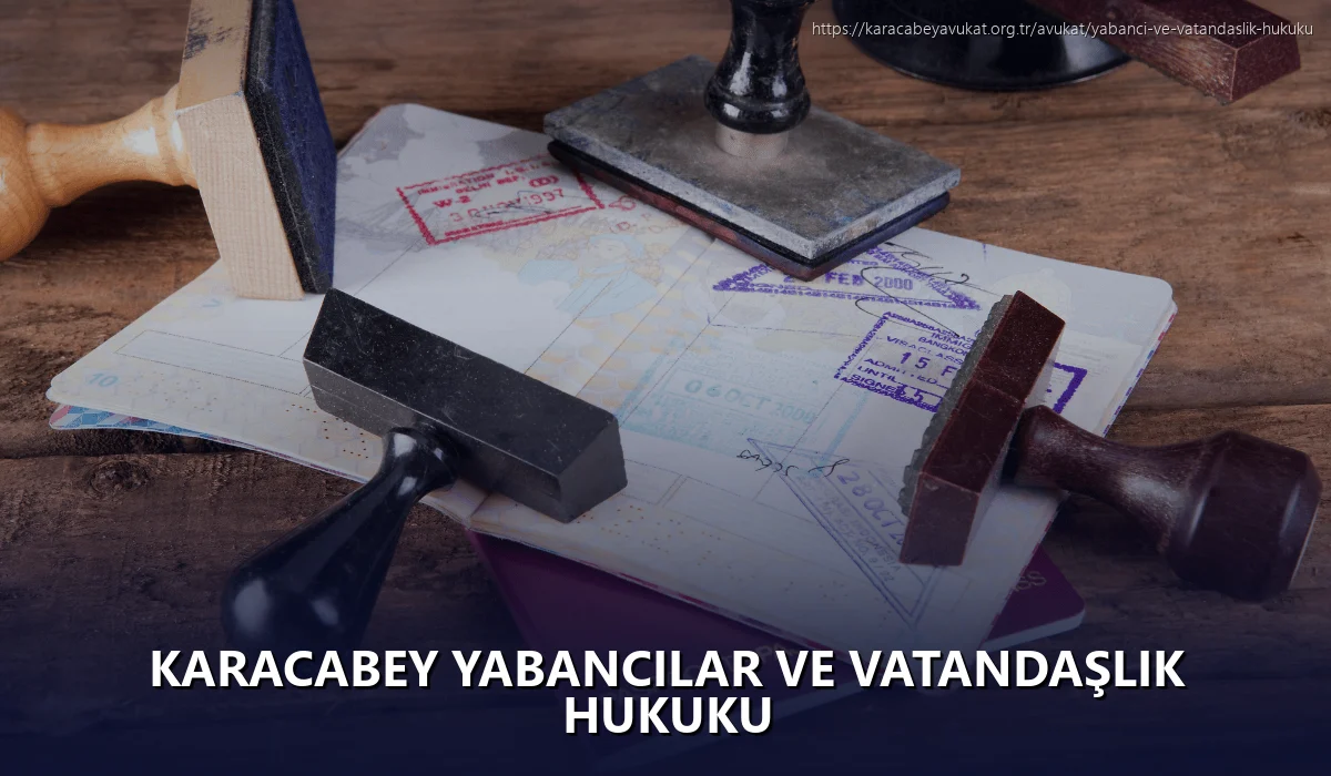 Karacabey Yabancılar ve Vatandaşlık Hukuku